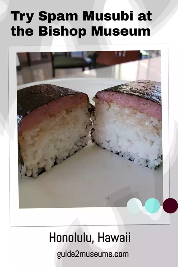 Try some spam musubi at the Bishop Museum in Hawaii